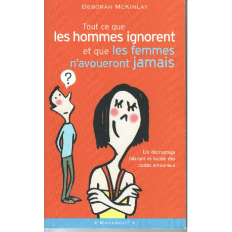 Tout ce que les hommes ignorent ... et que les femmes n'avoueront...