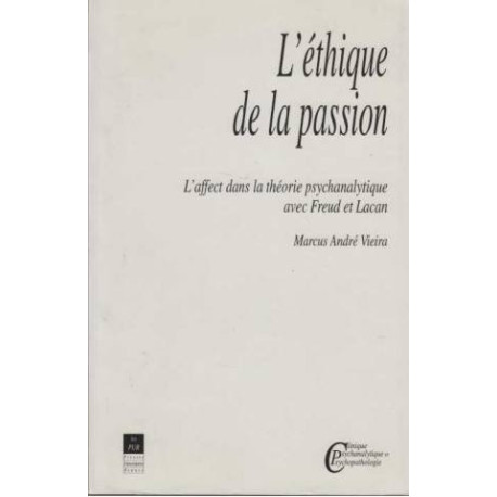 L'Ethique de la passion: L'affect dans la théorie psychanalytique...