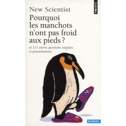 Pourquoi les manchots n'ont pas froid aux pieds ? : Et 111 autres...