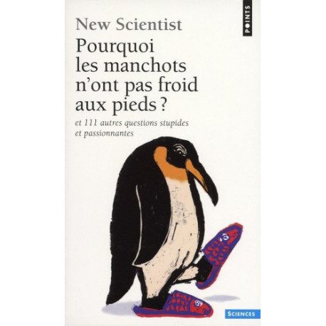 Pourquoi les manchots n'ont pas froid aux pieds ? : Et 111 autres...