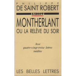 Montherlant ou la relève du soir. Avec 93 lettres inédites