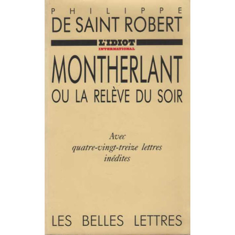 Montherlant ou la relève du soir. Avec 93 lettres inédites