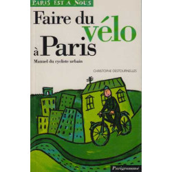 Faire du vélo à Paris. Manuel du cycliste urbain