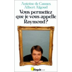 Vous permettez que je vous appelle raymond