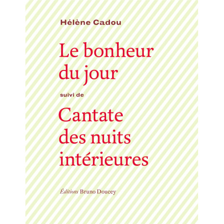 Le bonheur du jour : Suivi de Cantate des nuits intérieures