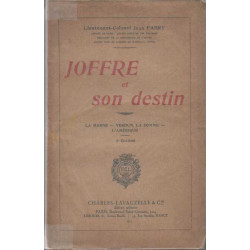 Joffre et son destin. (la marne - verdun la somme - l'amérique)