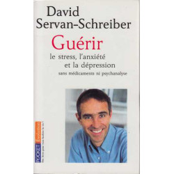 Guérir le stress l'anxiété et la dépression sans médicaments ni...