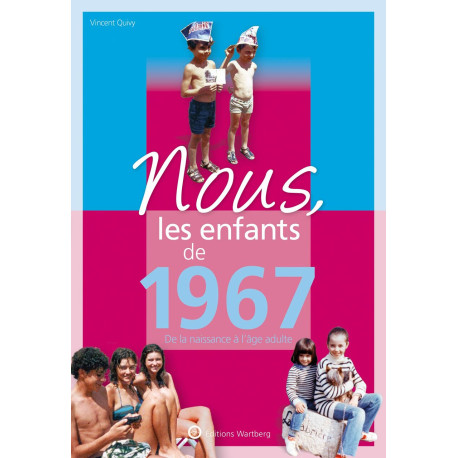 Nous les enfants de 1967: De la naissance à l'âge adulte