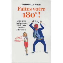 Faites votre 180° ! : Vous avez tout essayé. Et si vous tentiez...