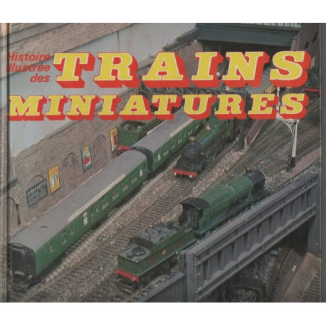 Histoire illustree des trains miniatures