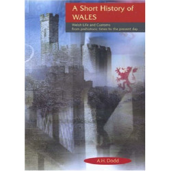 A Short History of Wales: Welsh Life and Customs from Prehistoric...