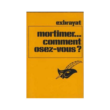 Mortimer... comment osez-vous