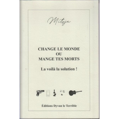 Change le monde ou mange tes morts la voila la solution