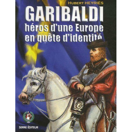 Garibaldi héros d'une Europe en quête d'identité