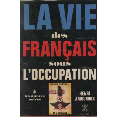 La vie des francais sous l'occupation tome 2 les annees noires