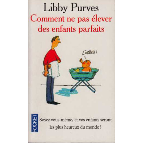 Comment ne pas elever des enfants parfaits