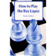 How to Play the Ruy Lopez