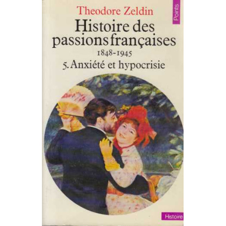 Histoire des passions françaises 1848-1945 tome 5 anxiete et...