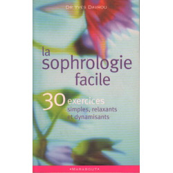 La sophrologie facile. : 30 exercices simples relaxants et dynamisants