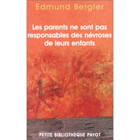 Les Parents ne sont pas responsables des névroses de leurs enfants