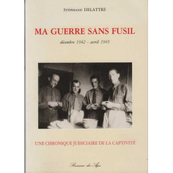 Ma guerre sans fusil décembre 1942-avril 1945. Une chronique...