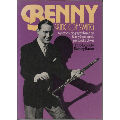 Benny king of swing a picturial biography based on benny goodman's...