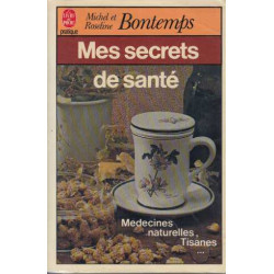 Mes Secrets De Santé (par les Plantes Tisanes Et Médecines Naturelles)