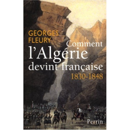 Comment l'algérie devint française 1830-1848