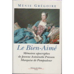 Le bien-aimé : Mémoires apocryphes de Jeanne Antoinette Poisson...