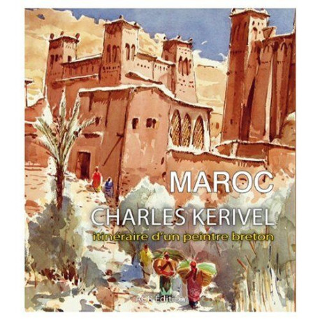 Maroc - Charles Kerivel itinéraire d'un peintre breton