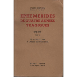 Ephémérides de quatre années tragiques 1940 - 1944. tome iv : du...