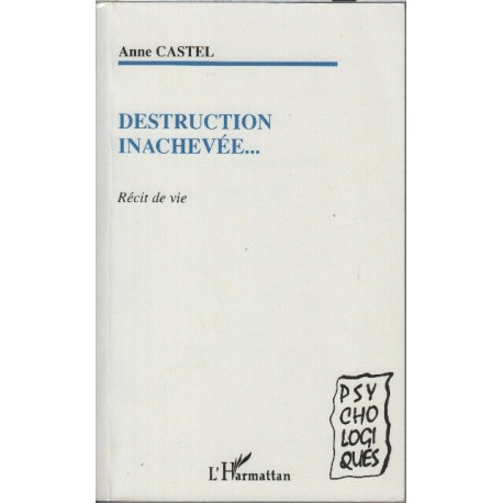 Destruction inachevée : Récit de vie