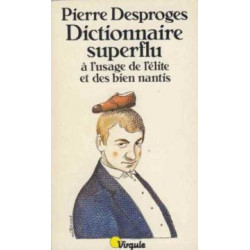 Dictionnaire superflu à l'usage de l'élite et des bien nantis