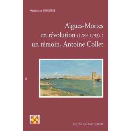 Aigues-Mortes en révolution (1789-1793) : un témoin Antoine Collet