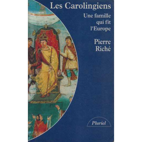 Les Carolingiens : Une famille qui fit l'europe