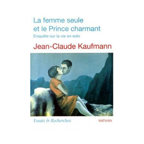 La femme seule et le prince charmant. enquête sur la vie en solo