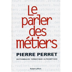 Le parler des métiers - dictionnaire thématique des métiers