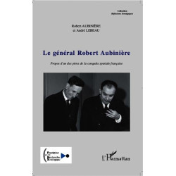 Le général Robert Aubinière : Propos d'un des pères de la conquête...