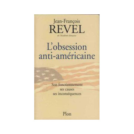 L'obsession anti-américaine. son fonctionnement ses causes ses...