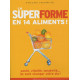 La super forme en 14 aliments : 14 aliments qui vont changer votre vie