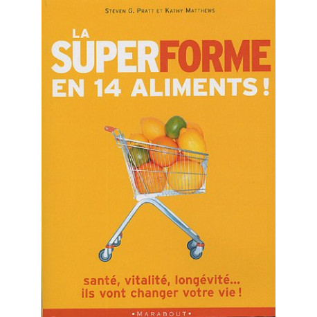 La super forme en 14 aliments : 14 aliments qui vont changer votre vie