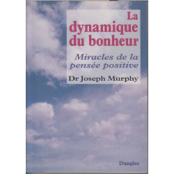 La dynamique du bonheur- miracles de la pensee positive