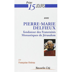 Prier 15 jours avec Pierre-Marie Delfieux