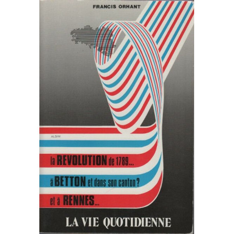 La Révolution de 1789 à Betton et dans le canton et à Rennes: La...