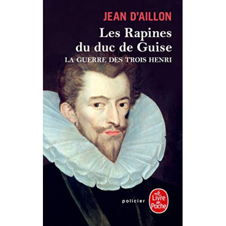 Les Rapines du duc de Guise (La Guerre des trois Henri Tome 1)