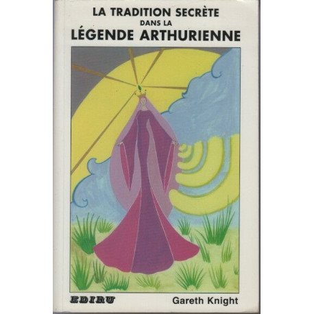 La tradition secrète de la légende arthurienne