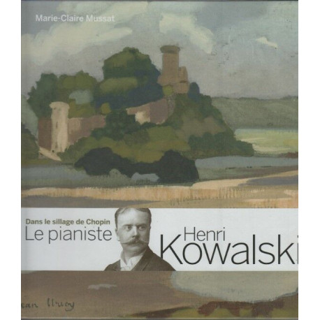 Dans le sillage de Chopin Le pianiste Henri Kowalski