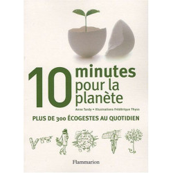 10 minutes pour la planete : plus de 300 eco-gestes au quotidien