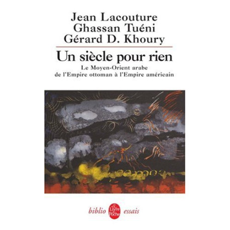 Un siècle pour rien: Le Moyen-Orient arabe de l'Empire ottoman à...