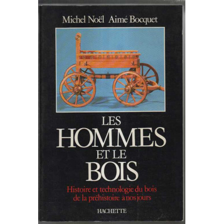 Les hommes et le bois histoire et technologie du bois de la...